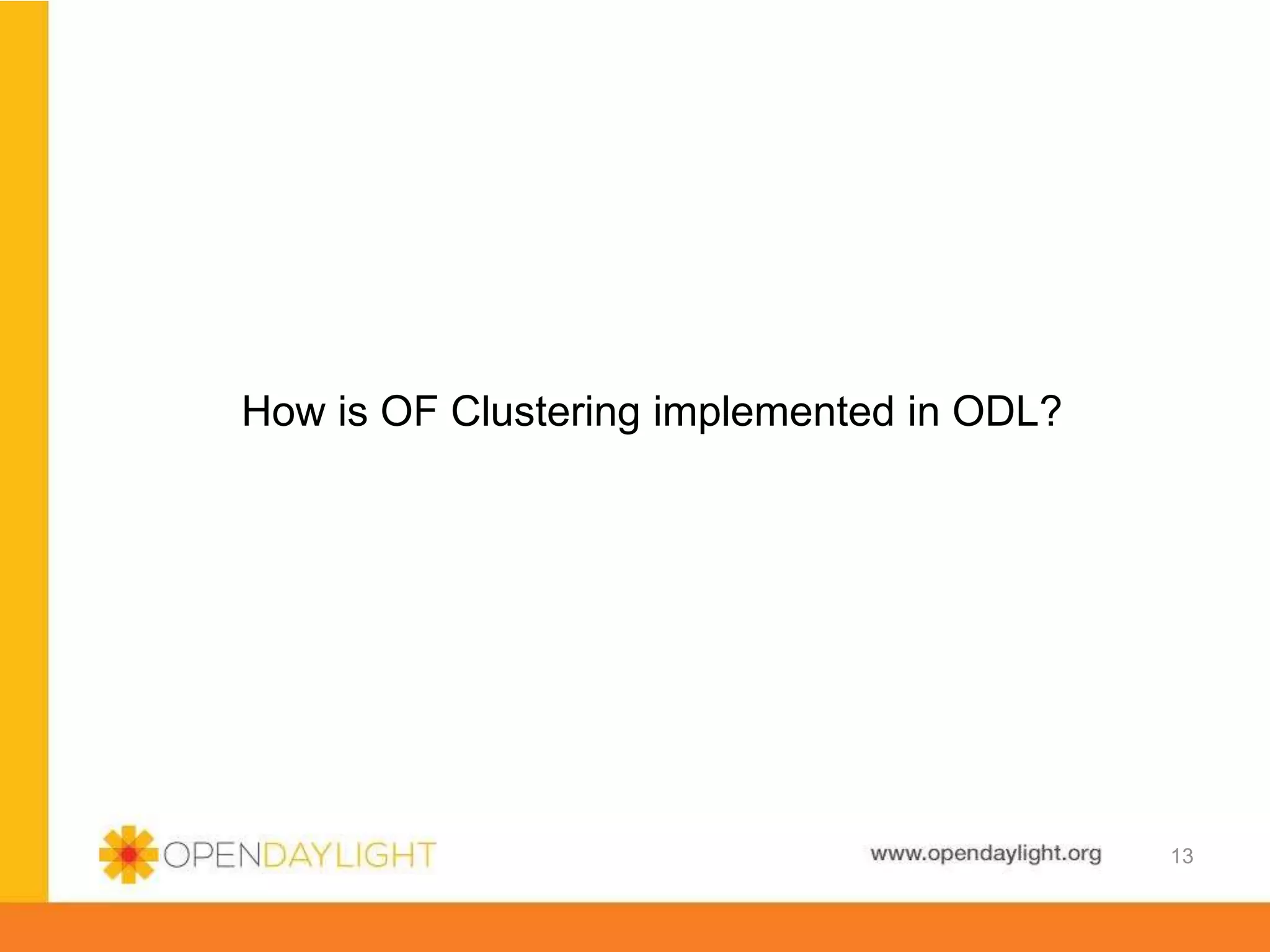 www.opendaylight.org
How is OF Clustering implemented in ODL?
13
 