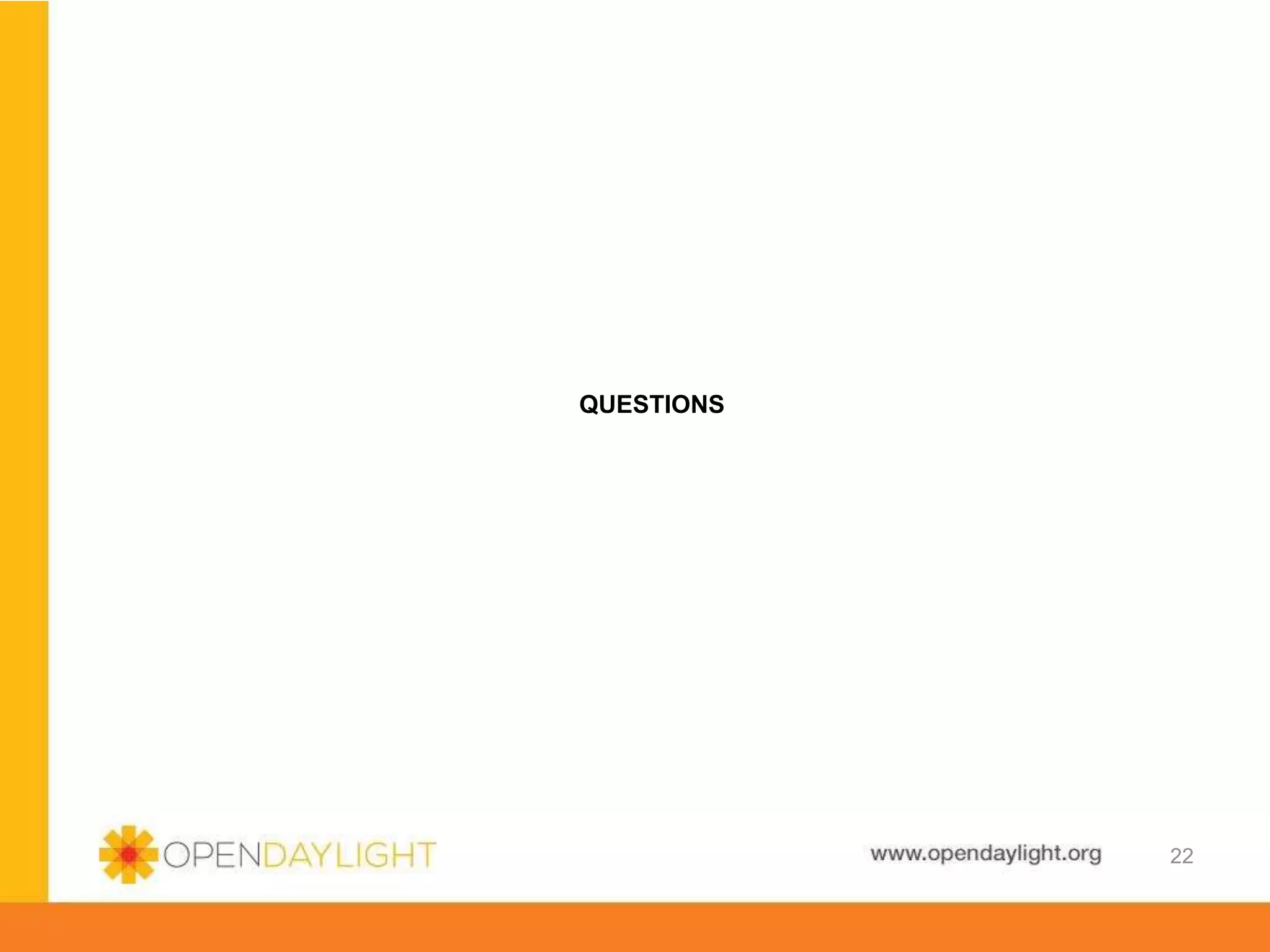 www.opendaylight.org
QUESTIONS
22
 