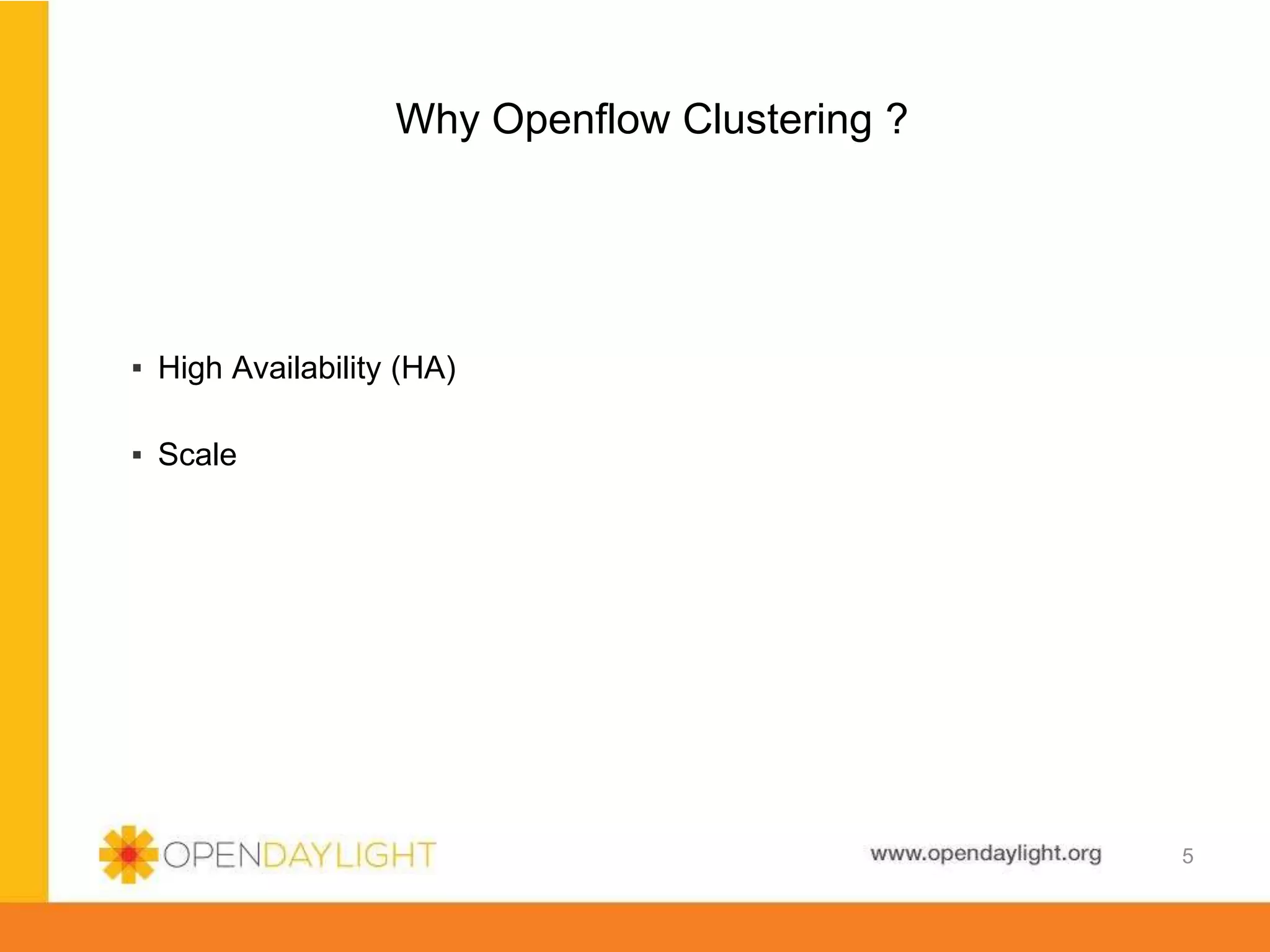 www.opendaylight.org
Why Openflow Clustering ?
▪ High Availability (HA)
▪ Scale
5
 