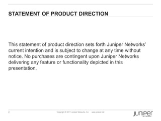 STATEMENT OF PRODUCT DIRECTION




This statement of product direction sets forth Juniper Networks‟
current intention and ...