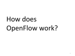 How does
OpenFlow work?


                 7
 