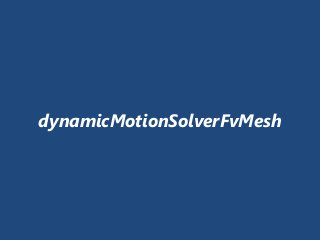 dynamicMotionSolverFvMesh
 