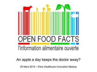 An apple a day keeps the doctor away?
25 Mars 2015 – Paris Healthcare Innovation Meetup
 