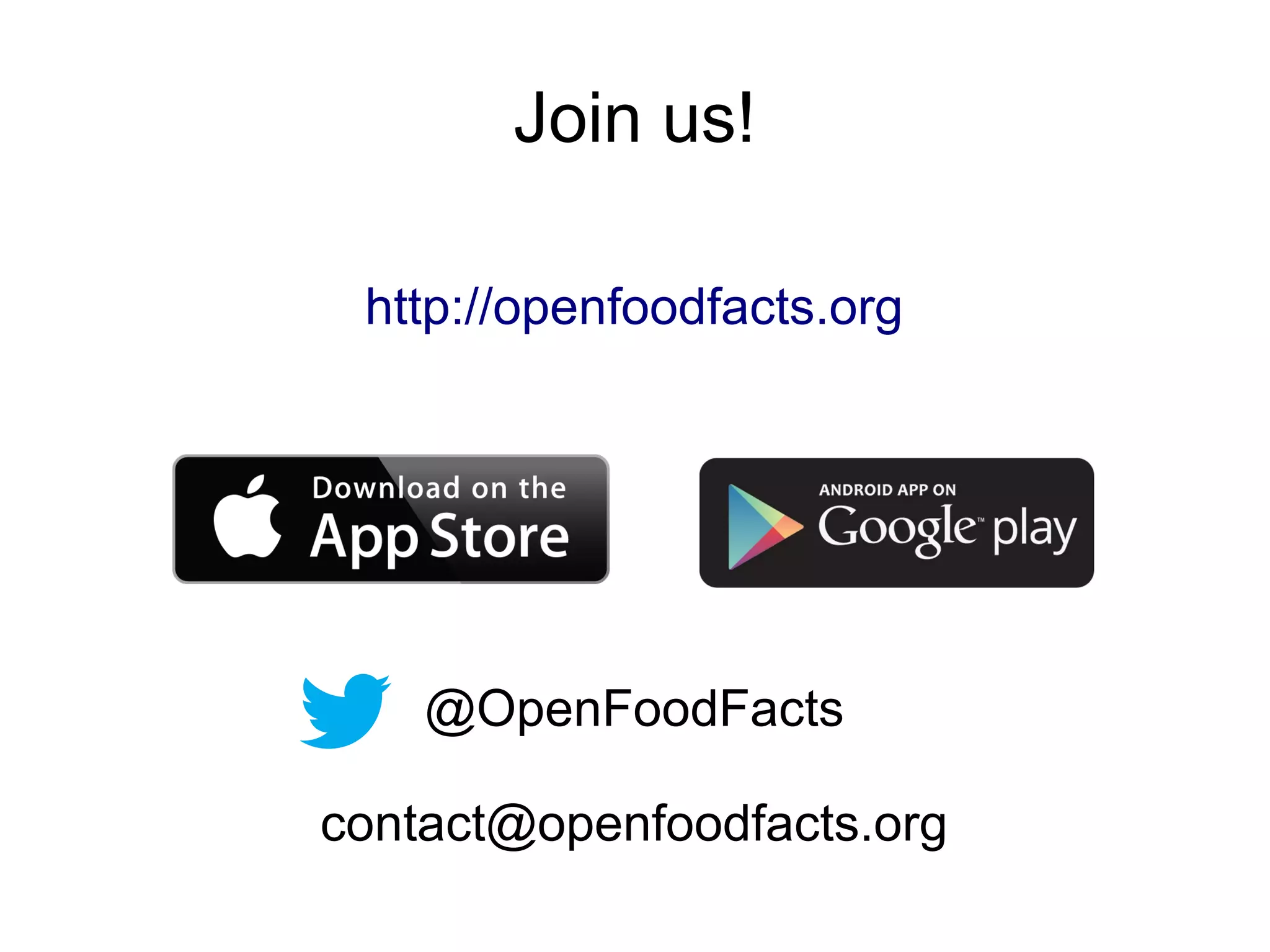 Join us!
http://openfoodfacts.org
@OpenFoodFacts
contact@openfoodfacts.org
 