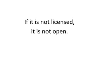 If it is not licensed,
it is not open.
 