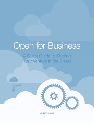 Open for Business
A Quick Guide to Starting
Your Venture in the Cloud

1

 