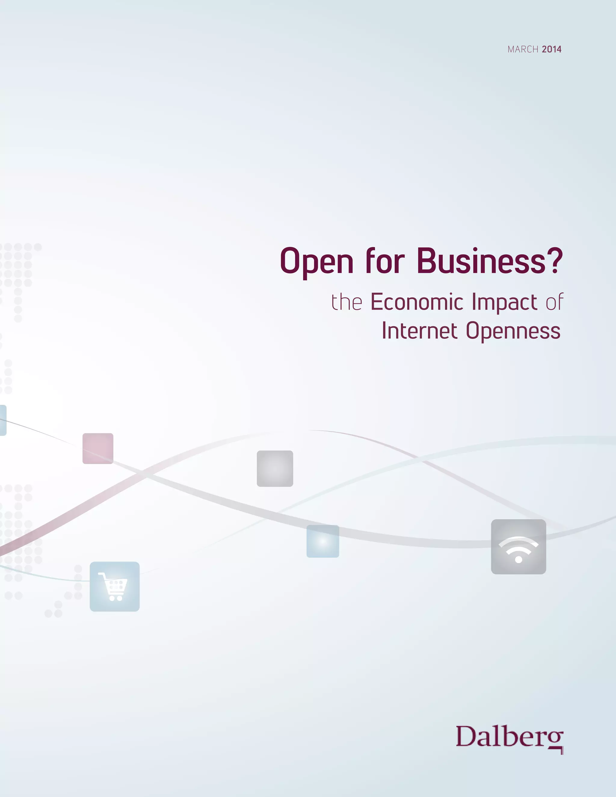 MARCH 2014 
Open for Business? 
the Economic Impact of 
Internet Openness 
 