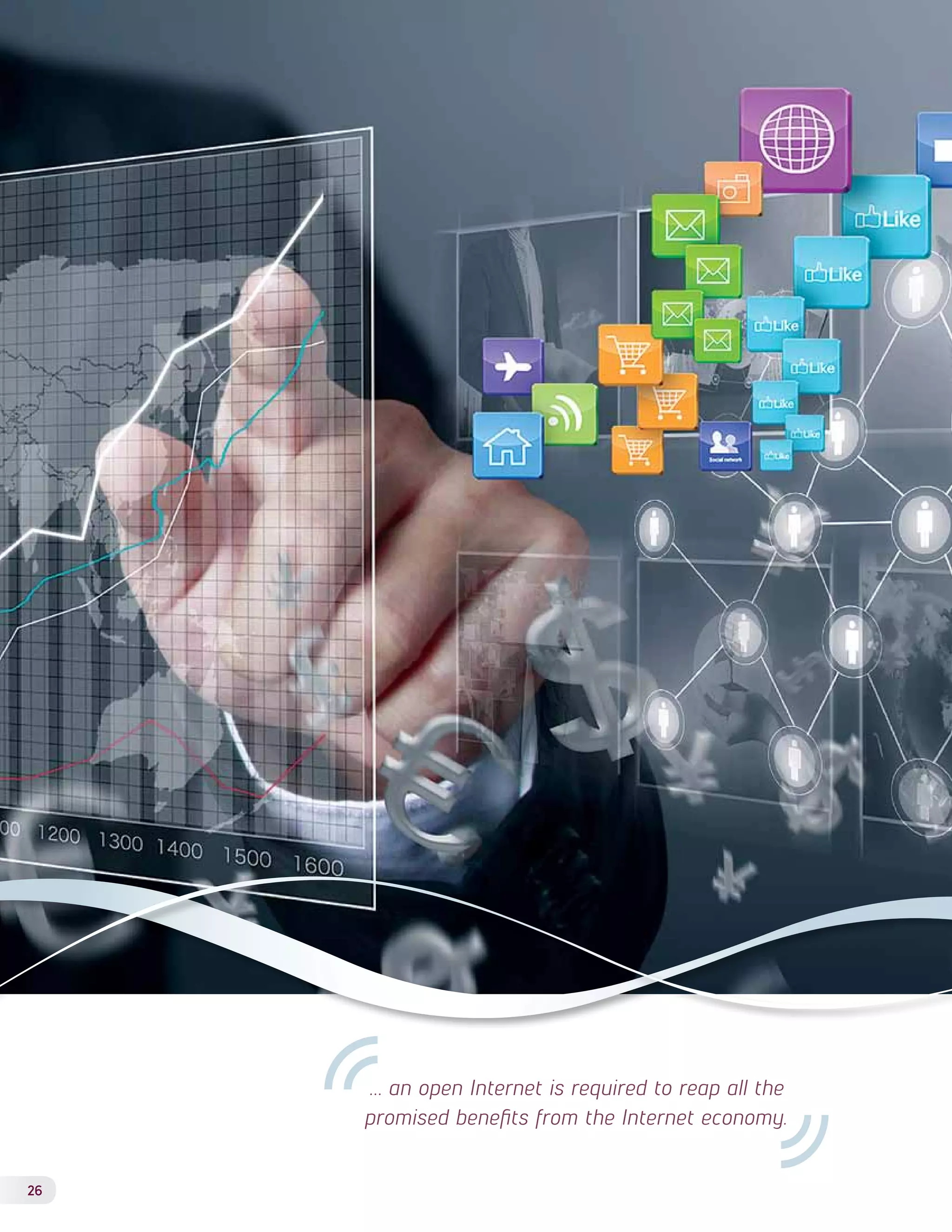 26 
… an open Internet is required to reap all the 
promised benefits from the Internet economy. 
 