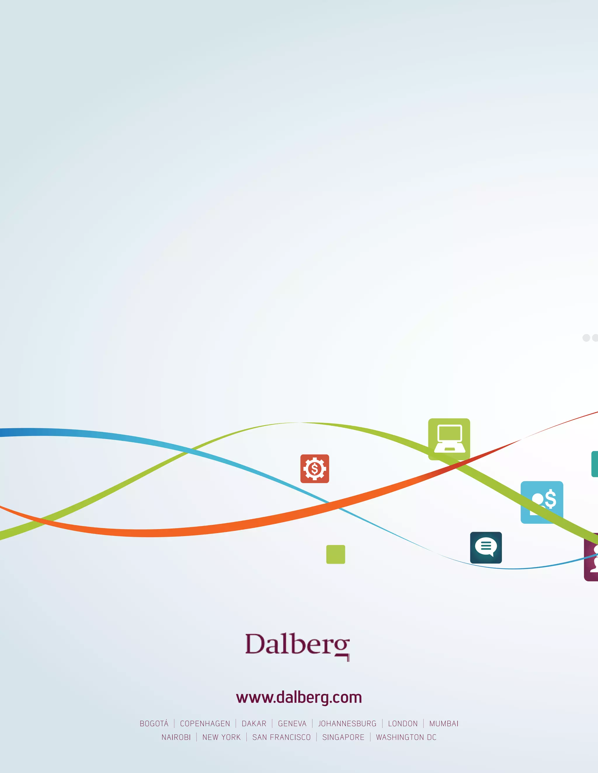 www.dalberg.com 
BOGOTÁ | COPENHAGEN | DAKAR | GENEVA | JOHANNESBURG | LONDON | MUMBAI 
NAIROBI | NEW YORK | SAN FRANCISCO | SINGAPORE | WASHINGTON DC 
