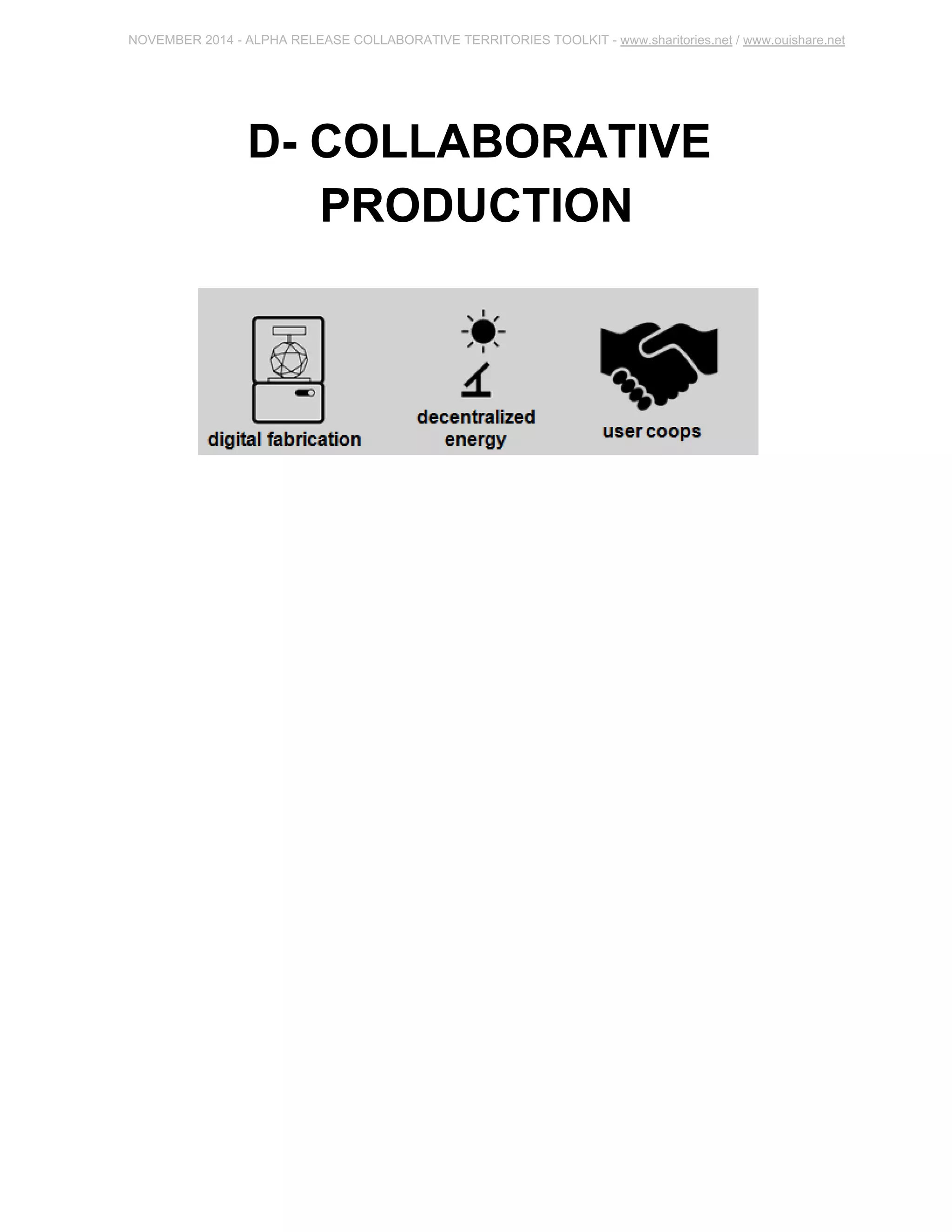 NOVEMBER 2014 ­ALPHA 
RELEASE COLLABORATIVE TERRITORIES TOOLKIT ­www. 
sharitories.net / www.ouishare.net 
D­COLLABORATIVE 
PRODUCTION 
 