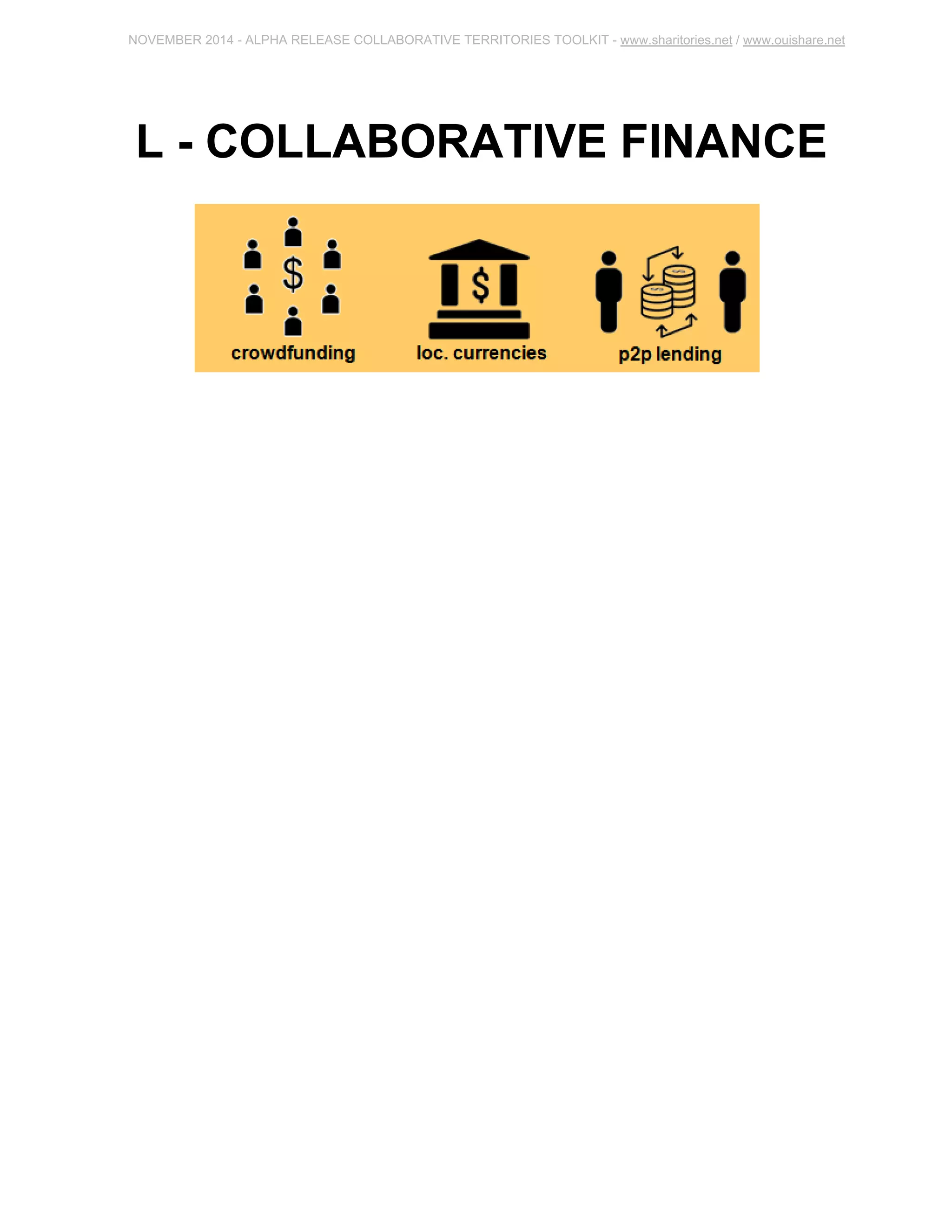 NOVEMBER 2014 ­ALPHA 
RELEASE COLLABORATIVE TERRITORIES TOOLKIT ­www. 
sharitories.net / www.ouishare.net 
L ­COLLABORATIVE 
FINANCE 
 