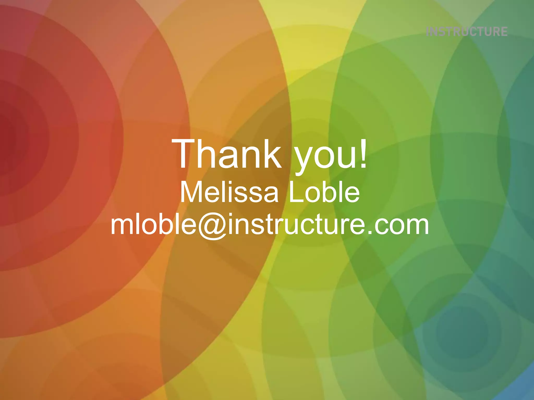 Thank you!
Melissa Loble
mloble@instructure.com
 