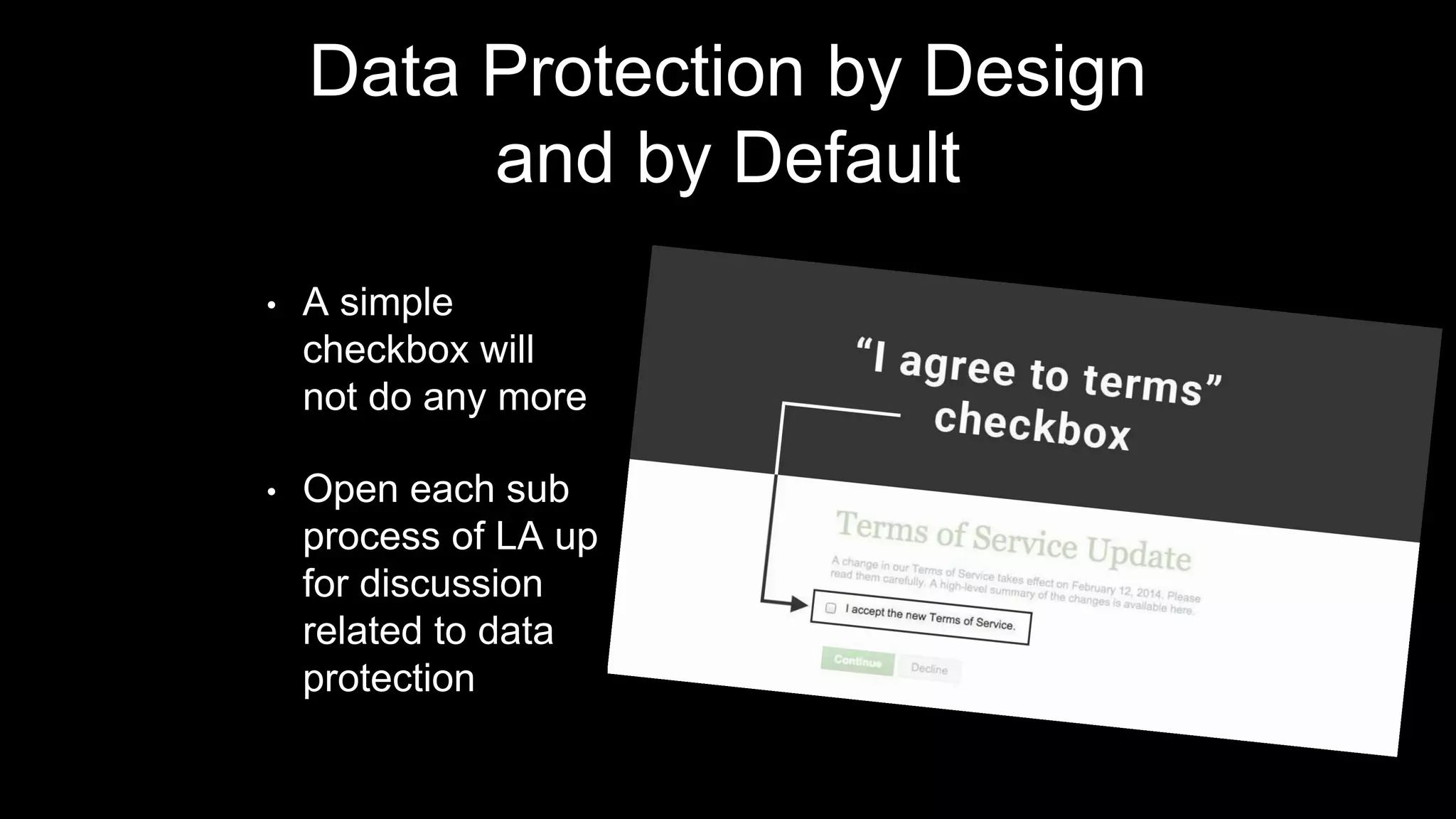 Data Protection by Design
and by Default
• A simple
checkbox will
not do any more
• Open each sub
process of LA up
for discussion
related to data
protection
 