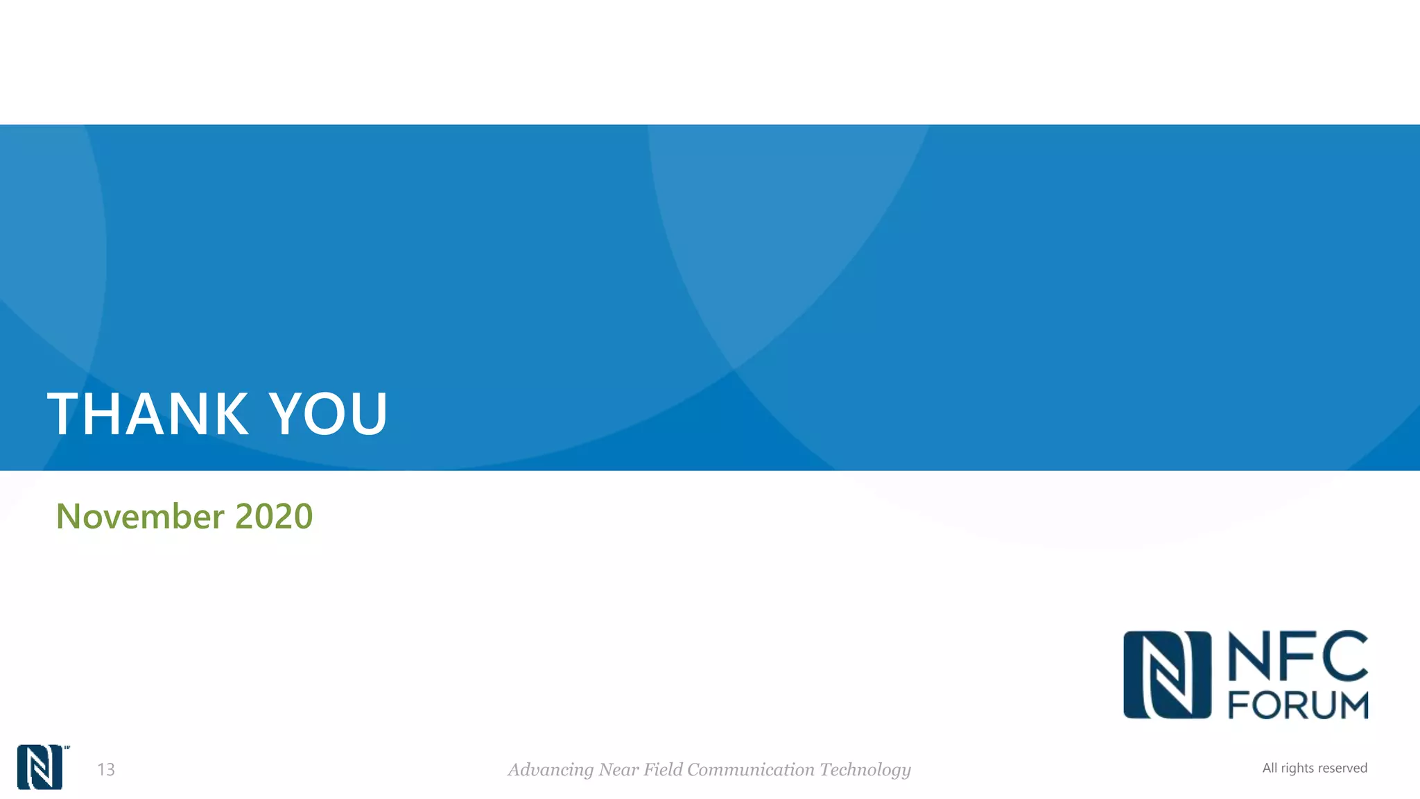 All rights reserved
THANK YOU
November 2020
Advancing Near Field Communication Technology
13
 
