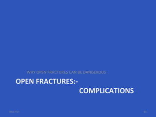 OPEN FRACTURES:-
COMPLICATIONS
WHY OPEN FRACTURES CAN BE DANGEROUS
06/17/17 61
 