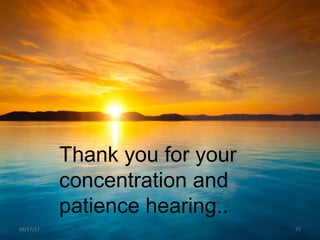06/17/17 77
Thank you for your
concentration and
patience hearing..
 