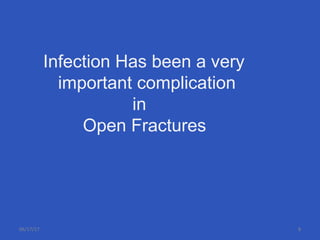 Infection Has been a very
important complication
in
Open Fractures
06/17/17 8
 