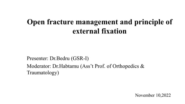 OPEN FRACTURE MANAGEMENT AND PRINCIPLE OF EXTERNAL FIXATION.pptx