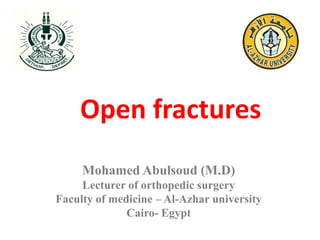 Open fractures
Mohamed Abulsoud (M.D)
Lecturer of orthopedic surgery
Faculty of medicine – Al-Azhar university
Cairo- Egypt
 