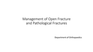 Management of Open Fracture
and Pathological Fractures
Department of Orthopaedics
 