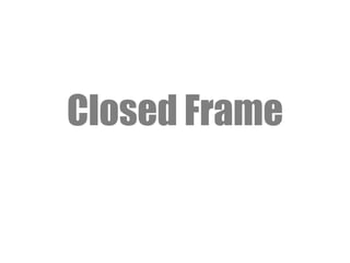 Closed Frame