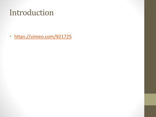 Introduction
• https://vimeo.com/921725
 
