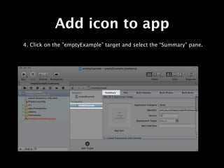 Add icon to app
4. Click on the ”emptyExample” target and select the “Summary” pane.
 