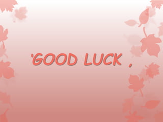 ‘GOOD LUCK ,
 