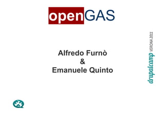 openGAS

 Alfredo Furnò
       &
Emanuele Quinto
 