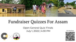 Fundraiser Quizzes For Assam
Open General Quiz: Finals
July 1, 2022 | 4:30 PM For donations:
 