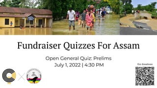 Fundraiser Quizzes For Assam
Open General Quiz: Prelims
July 1, 2022 | 4:30 PM For donations:
 