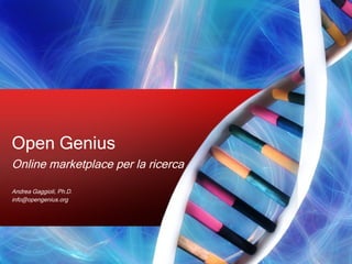 Open Genius Online marketplace per la ricerca Andrea Gaggioli, Ph.D. [email_address] 