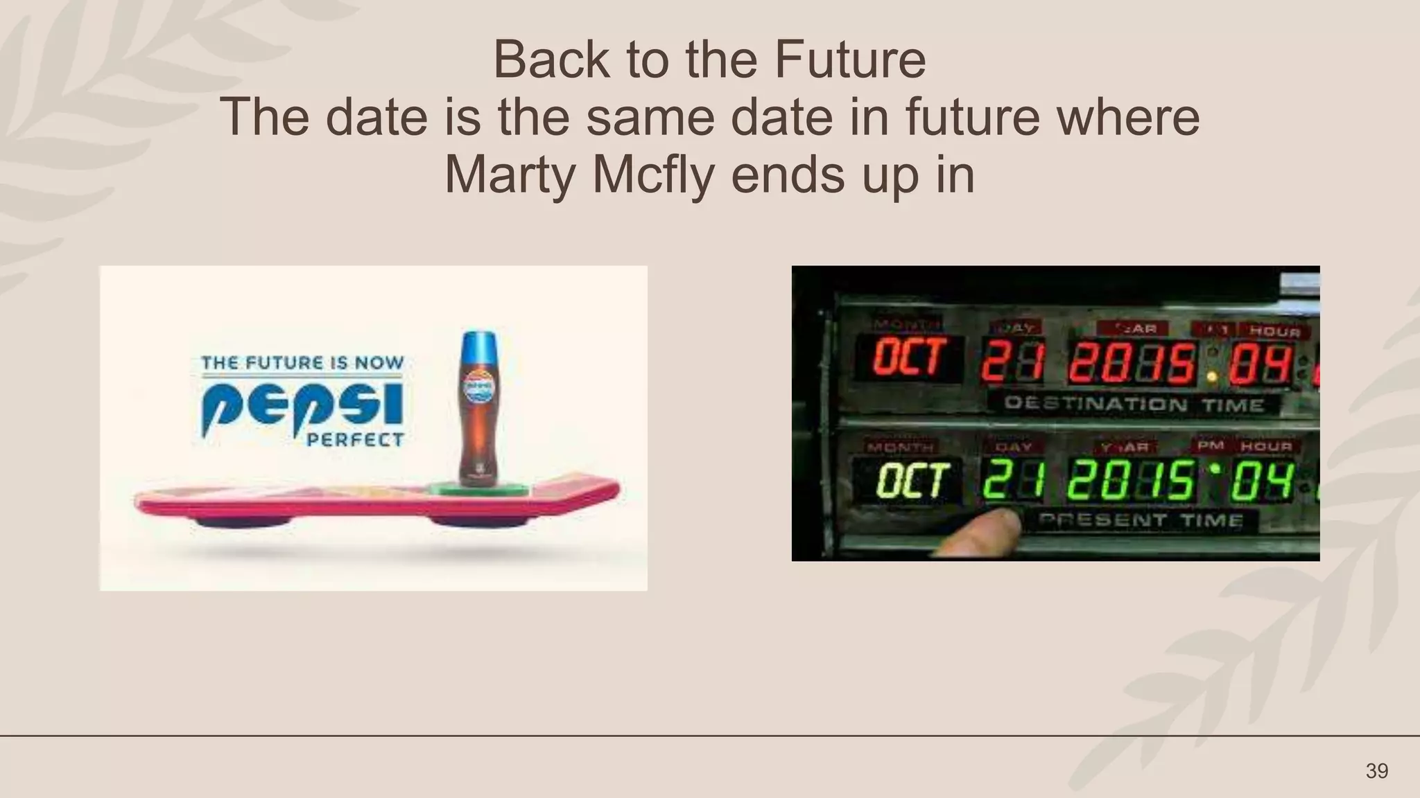 39
Back to the Future
The date is the same date in future where
Marty Mcfly ends up in
 