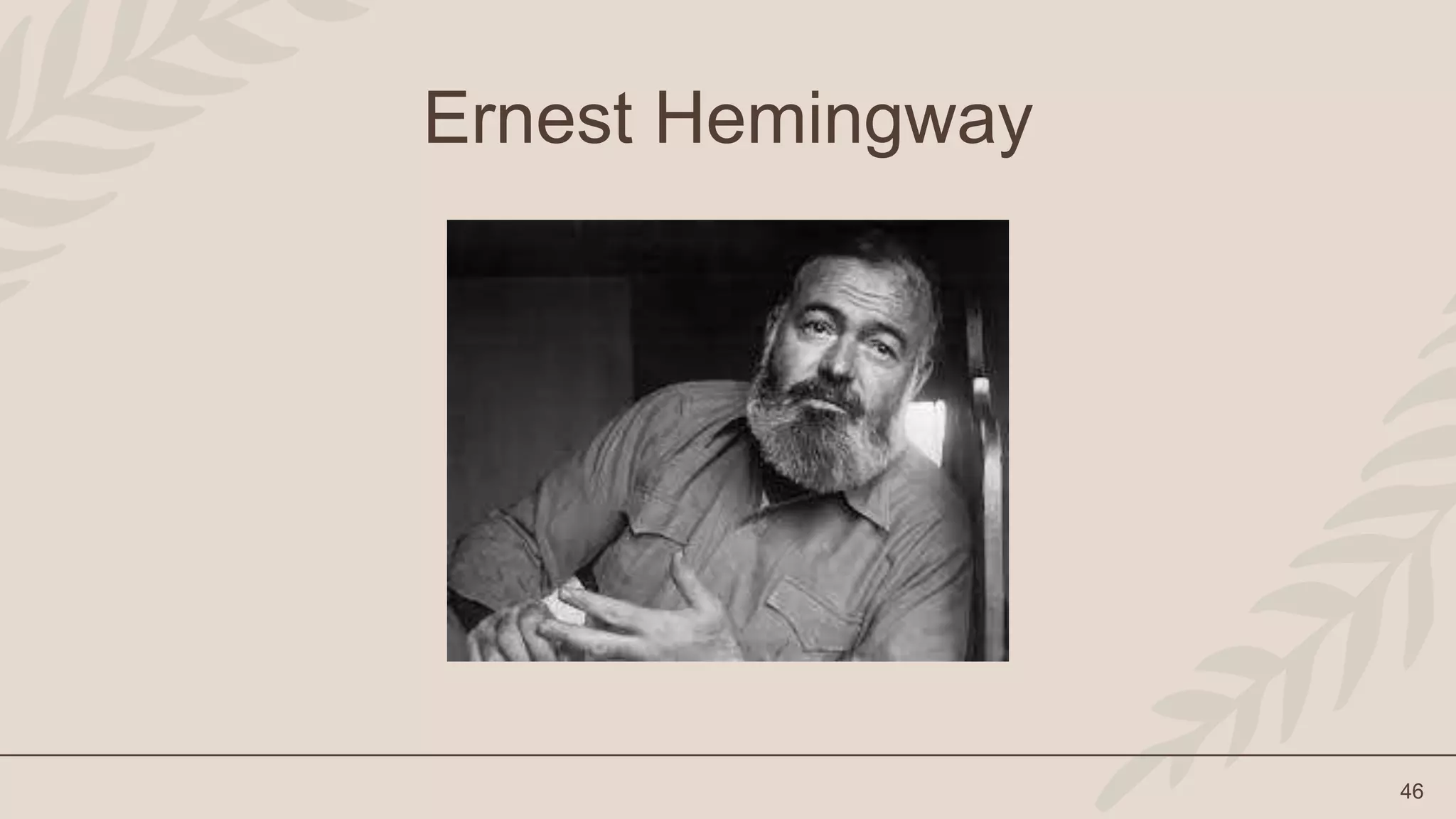 46
Ernest Hemingway
 