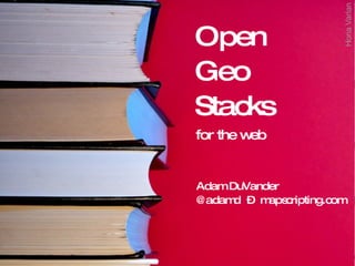 Open Geo Stacks for the Web