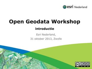 Click to edit Subtitle (optional)



Open Geodata Workshop
                          introductie
                           Esri Nederland,
                     31 oktober 2013, Zwolle
 