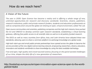 http://bookshop.europa.eu/en/open-innovation-open-science-open-to-the-world-
pbKI0416263
How do we reach here?
 