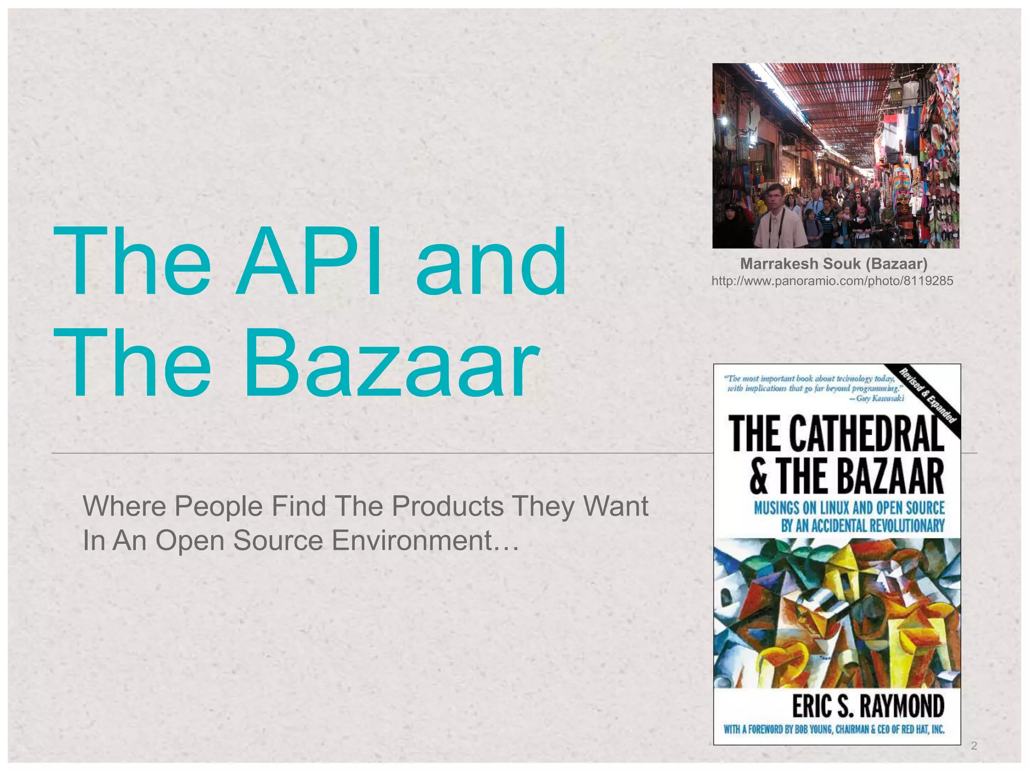 22
The API and
The Bazaar
Where People Find The Products They Want
In An Open Source Environment…
Marrakesh Souk (Bazaar)
http://www.panoramio.com/photo/8119285
 