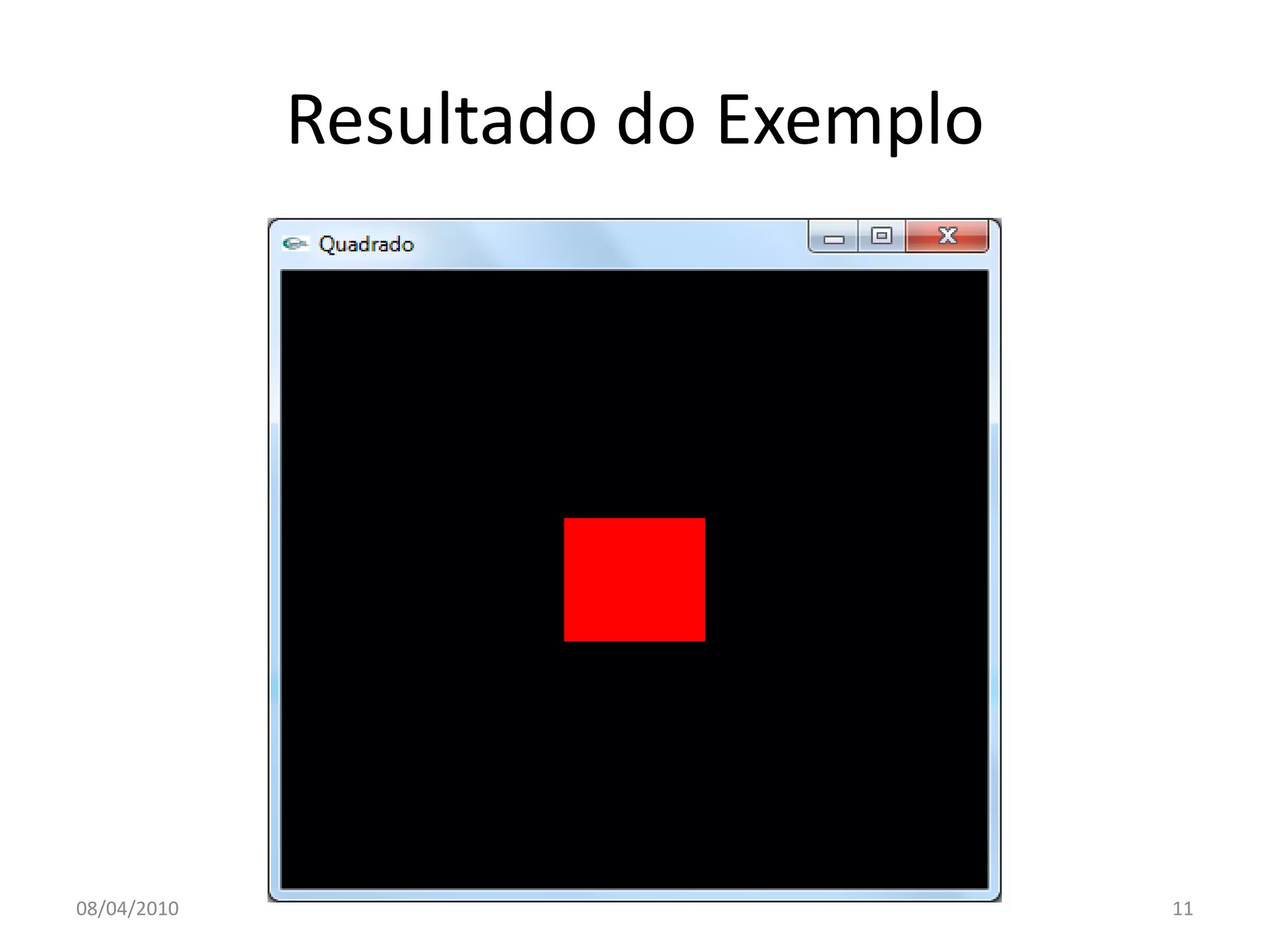 Resultado do Exemplo




08/04/2010                          11
 