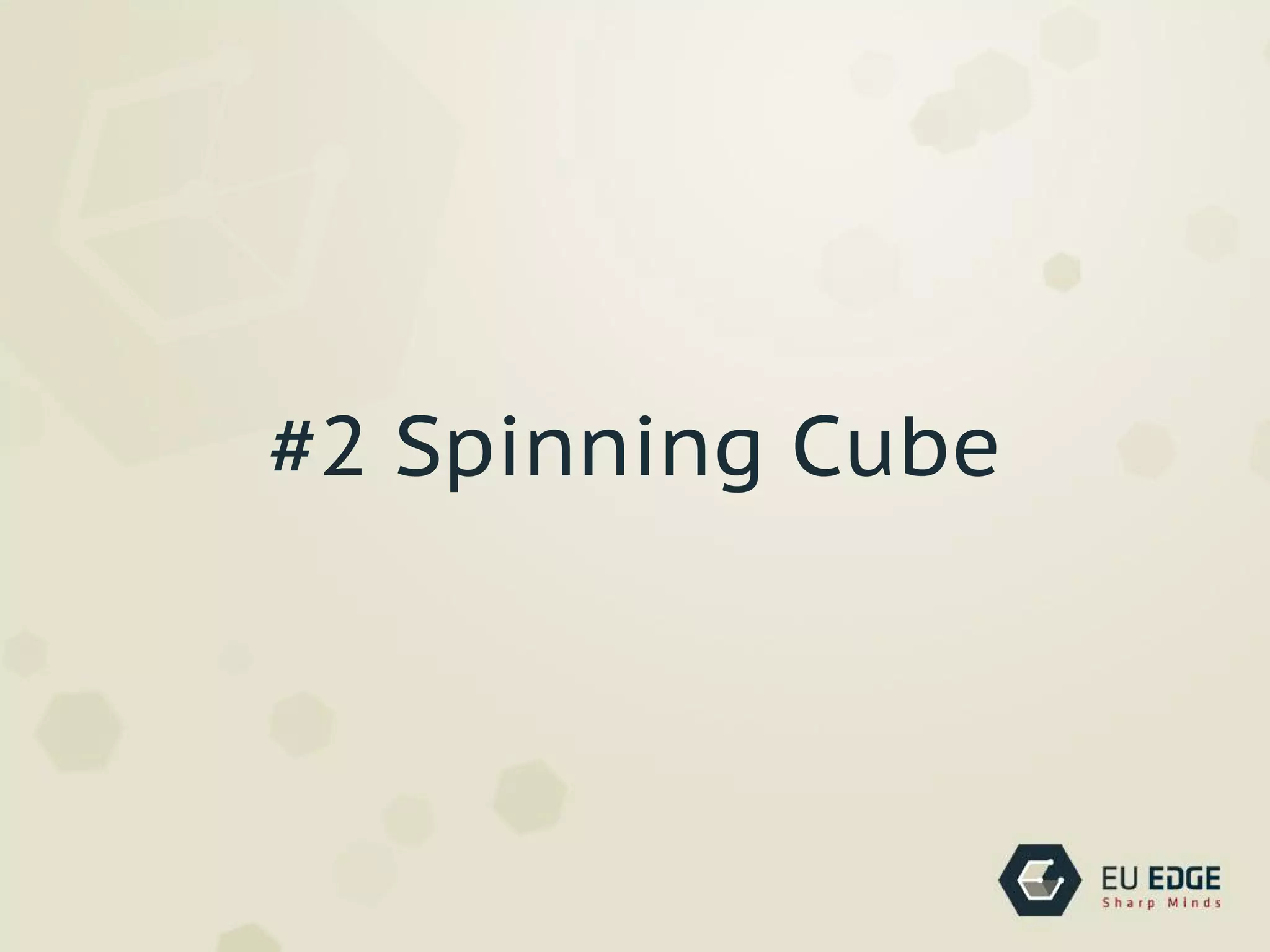 #2 Spinning Cube
 