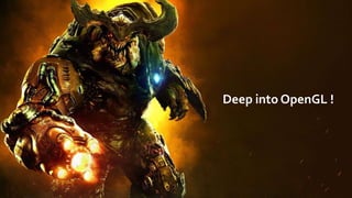 Deep into OpenGL !
 