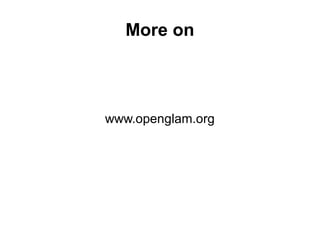 More on
www.openglam.org
 
