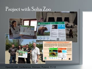 Project with Sofia Zoo

OpenGLAM Conference, Warsaw, Poland, 11-12

 