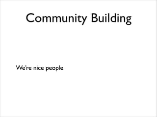 Community Building

We’re nice people

 