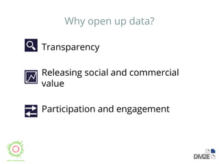 Why open up data? 
Transparency 
Releasing social and commercial 
value 
Participation and engagement 
 