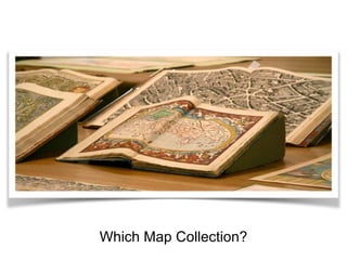 Which Map Collection? 
 