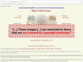 “[...] These images [...] are restricted to items 
that are not covered by copyright protection” 
 