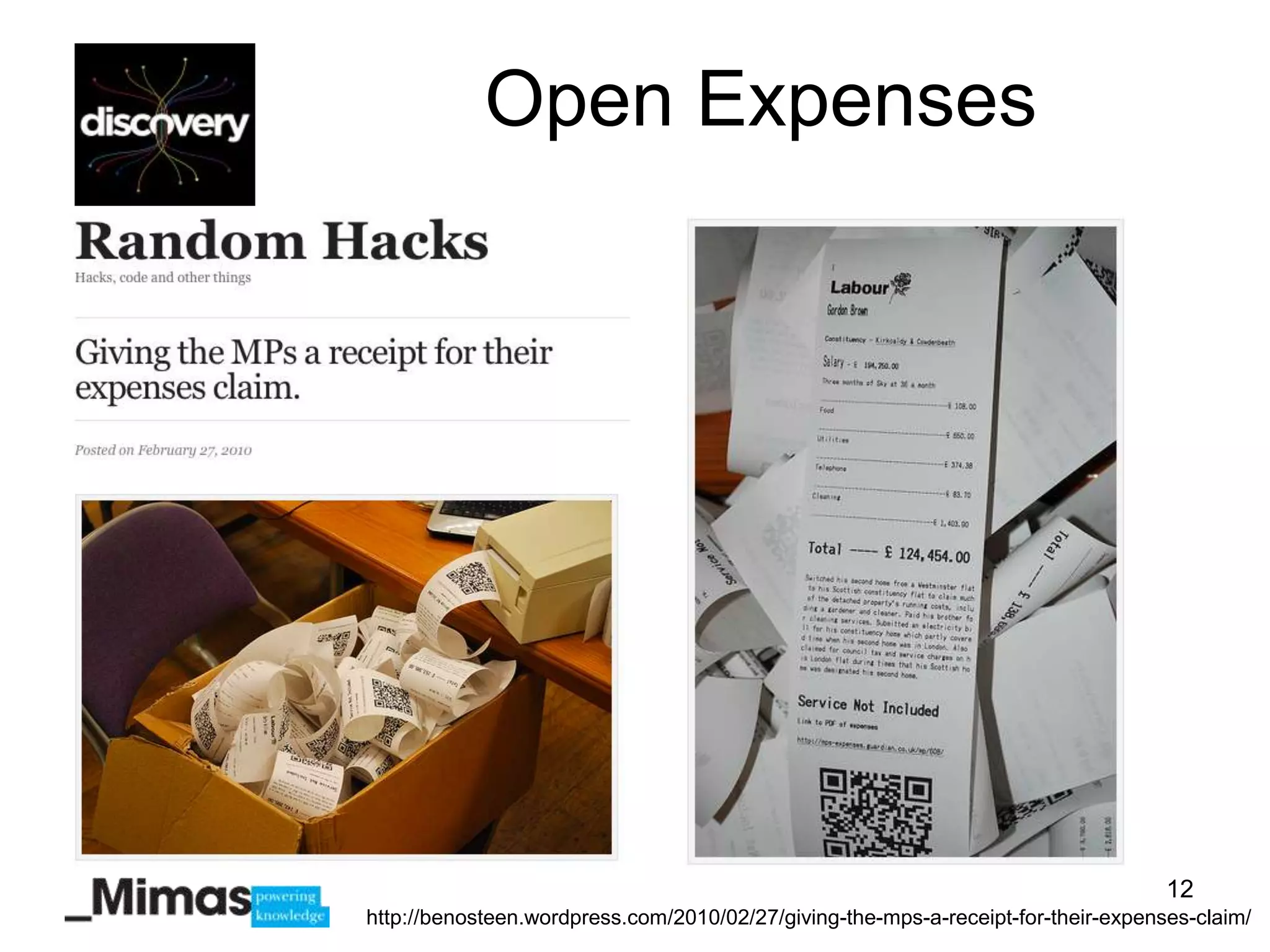 Open Expenses




                                                                                   12
http://benosteen.wordpress.com/2010/02/27/giving-the-mps-a-receipt-for-their-expenses-claim/
 
