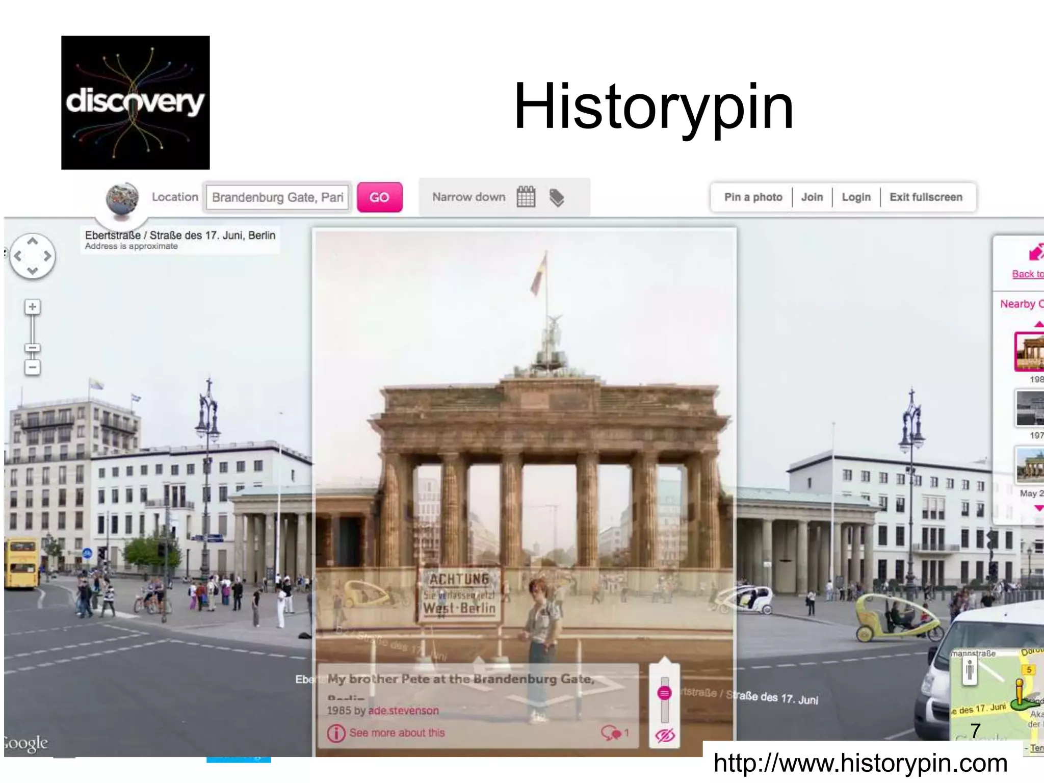 Historypin




                            7
       http://www.historypin.com
 