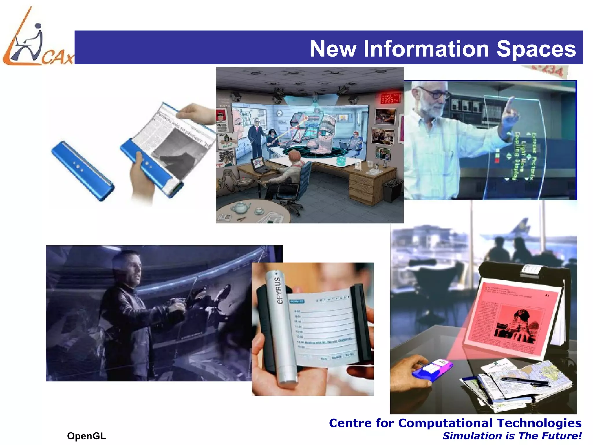 New Information Spaces




          Centre for Computational Technologies
OpenGL                    Simulation is The Future!
 